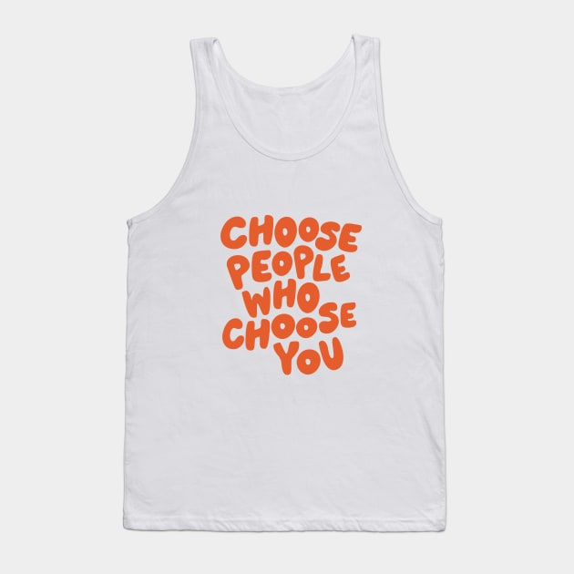 Choose People Who Choose You Tank Top by MotivatedType